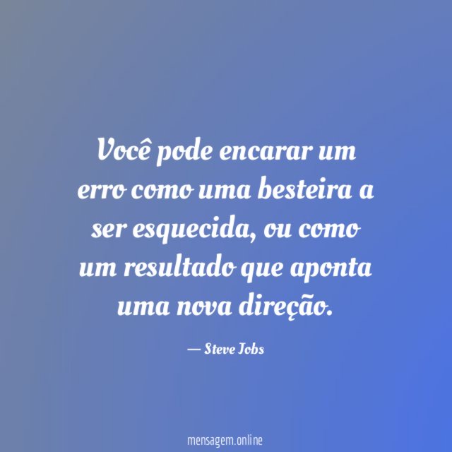 Você pode encarar um erro como uma besteira a ser esquecida