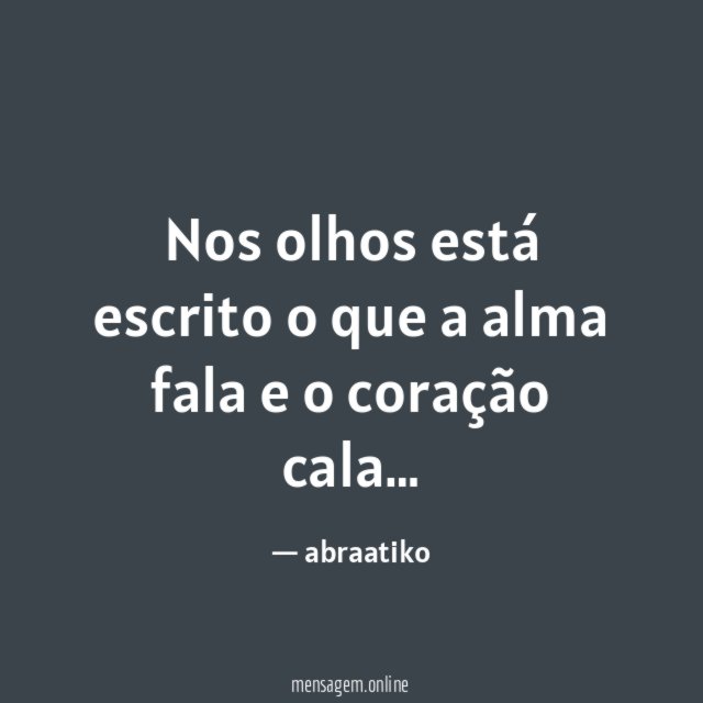 Nos olhos está escrito o que a alma