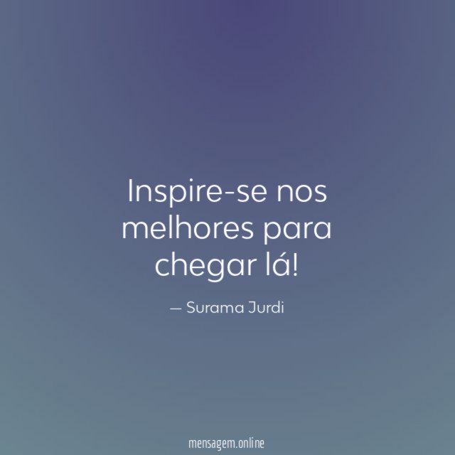 Inspire-se nos melhores para chegar lá