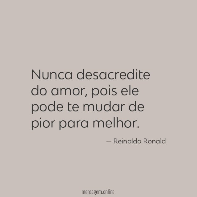Nunca desacredite do amor