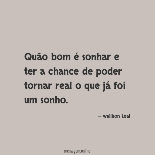 Quão bom é sonhar e ter a chance