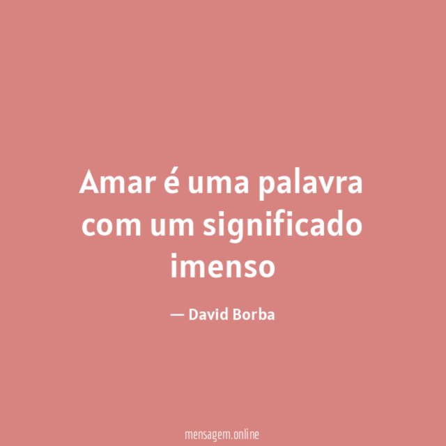 Amar é uma palavra com um significado imenso"