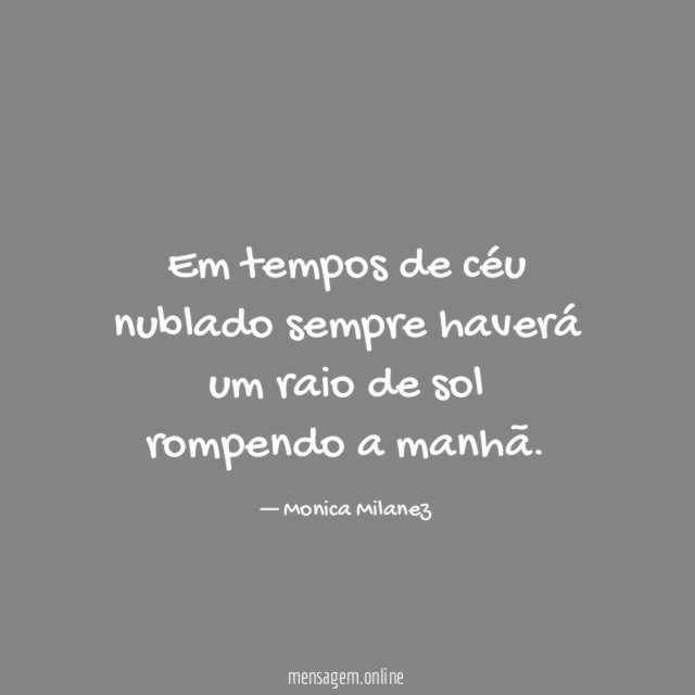 Em tempos de céu nublado sempre haverá um
