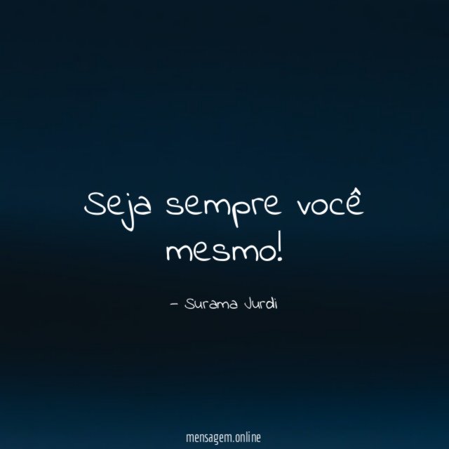 Seja sempre você mesmo