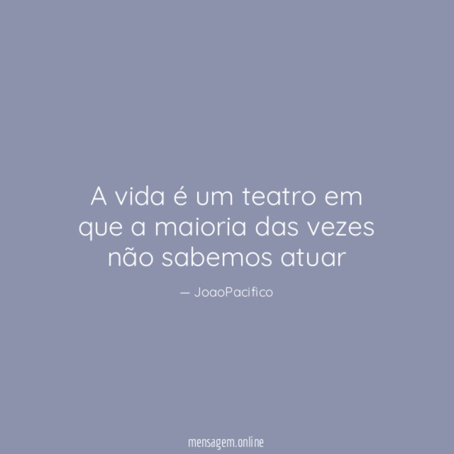 A vida é um teatro em que a