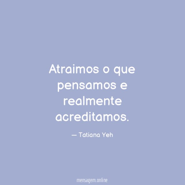 Atraimos o que pensamos e realmente acreditamos