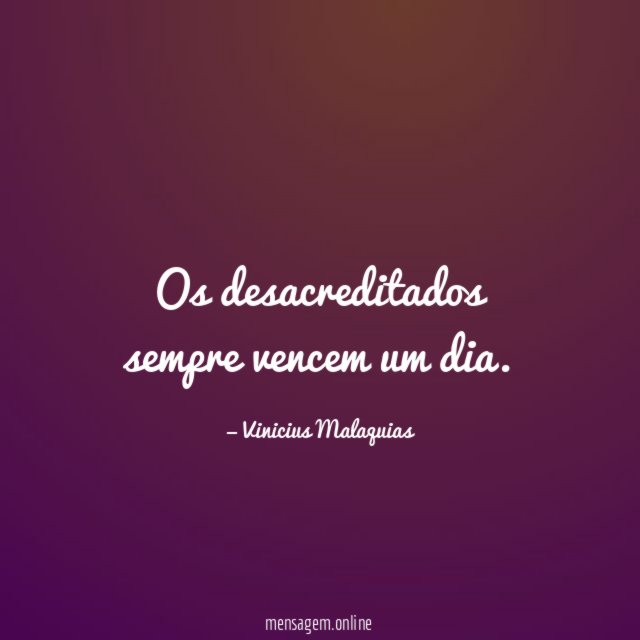 Os desacreditados sempre vencem um dia