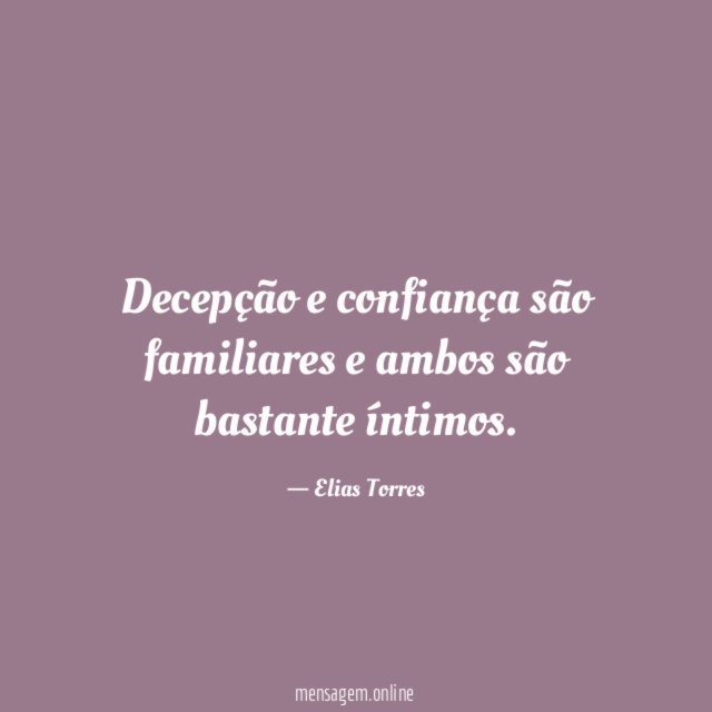 Decepção e confiança são familiares e ambos são