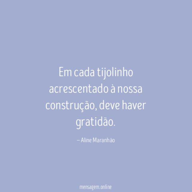 Em cada tijolinho acrescentado à nossa construção