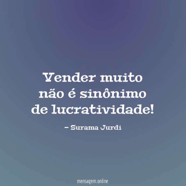 Vender muito não é sinônimo de lucratividade