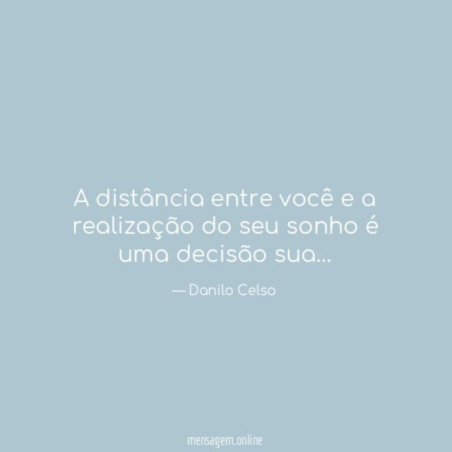 A distância entre você e a realização do