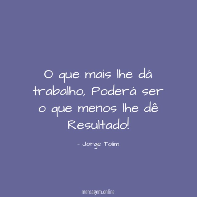 O que mais lhe dá trabalho