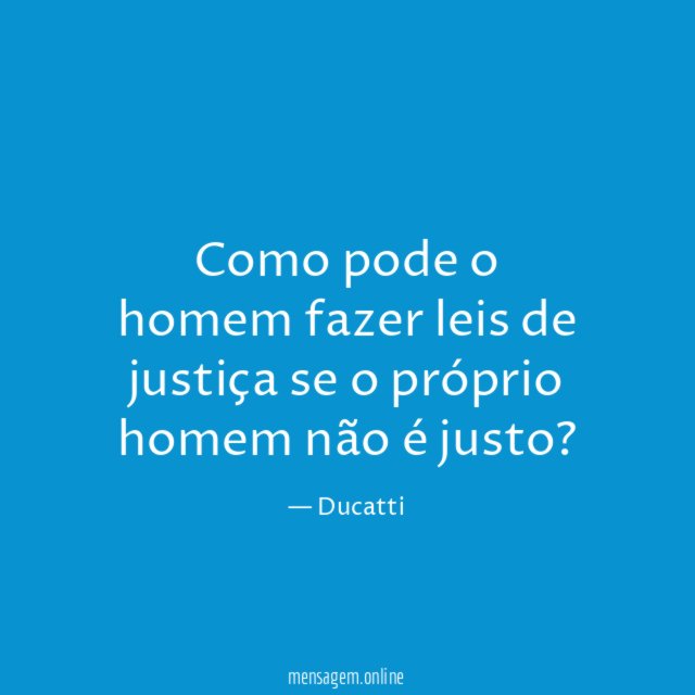 Como pode o homem fazer leis de justiça
