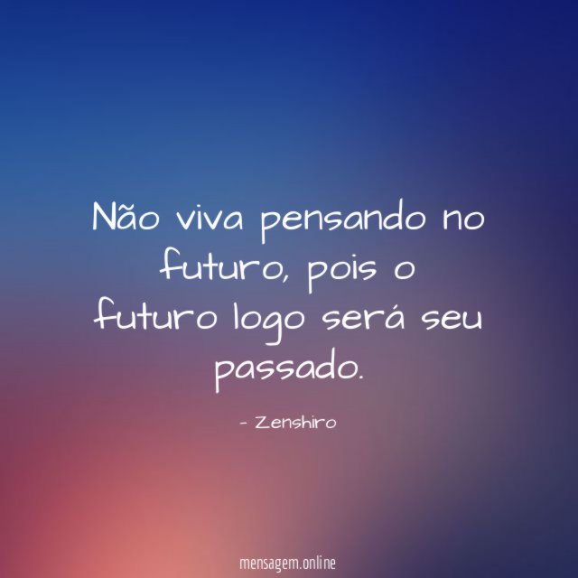 Não viva pensando no futuro