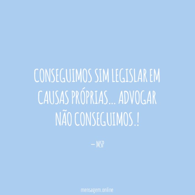 Conseguimos Sim Legislar Em Causas Próprias