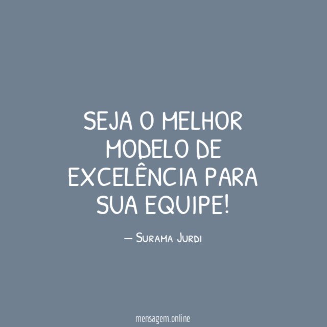 Seja o melhor modelo de excelência para sua equipe