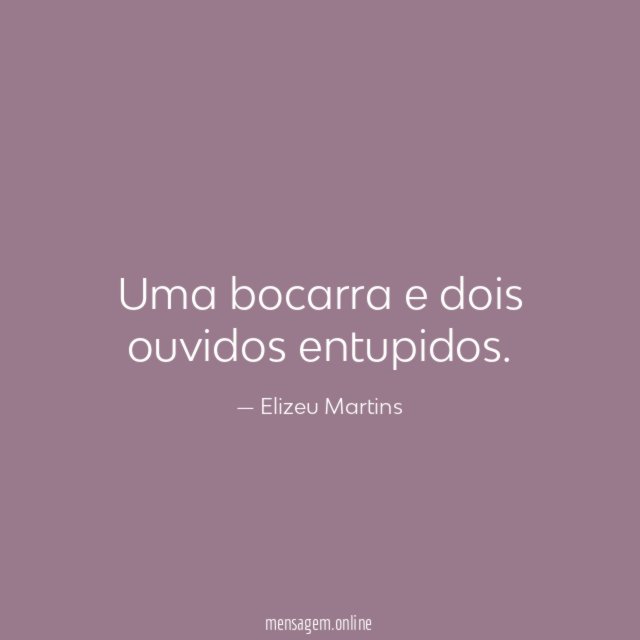 Uma bocarra e dois ouvidos entupidos