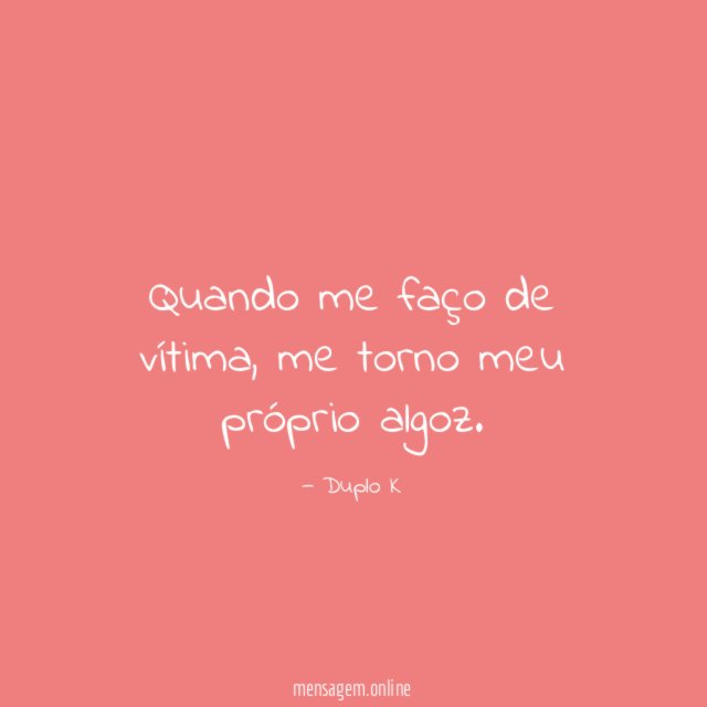 Quando me faço de vítima