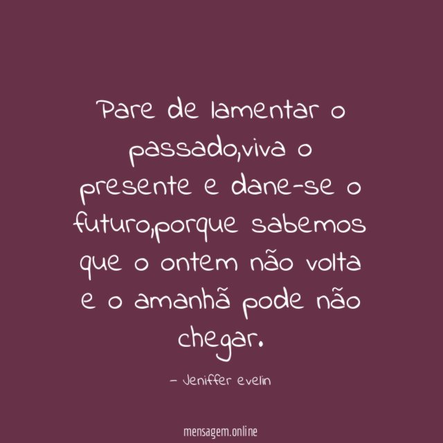 Pare de lamentar o passado