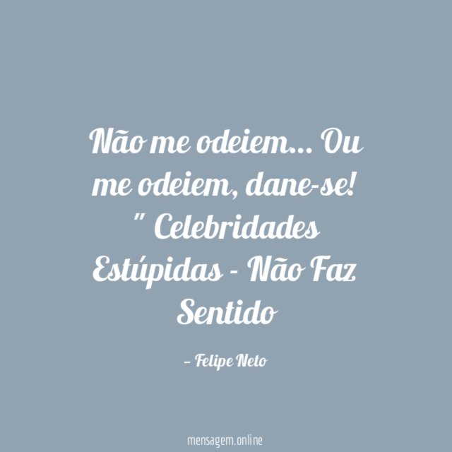 "Não me odeiem… Ou me odeiem, dane-se!"