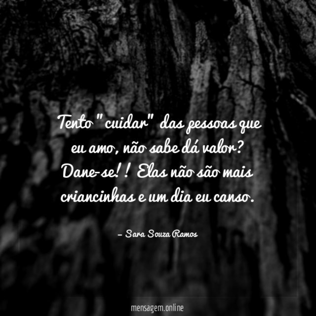 Tento "cuidar" das pessoas que eu amo