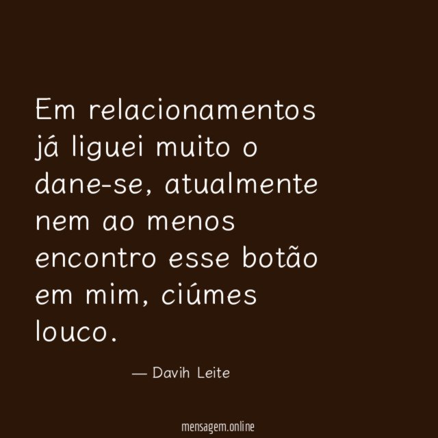 Em relacionamentos já liguei muito o dane-se