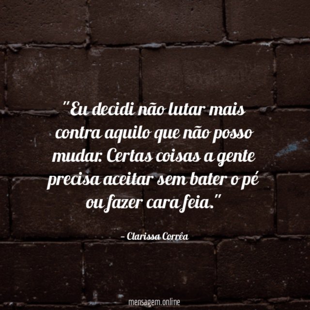 'Eu decidi não lutar mais contra aquilo que