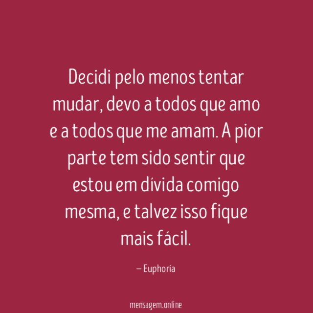 Decidi pelo menos tentar mudar