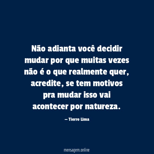 Não adianta você decidir mudar por que muitas
