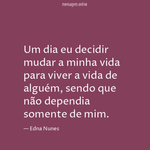 Um dia eu decidir mudar a minha vida