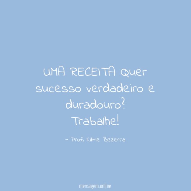 UMA RECEITA Quer sucesso verdadeiro e duradouro