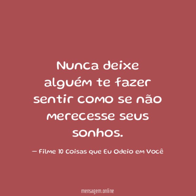 Nunca deixe alguém te fazer sentir como se