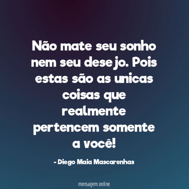 Não mate seu sonho nem seu desejo