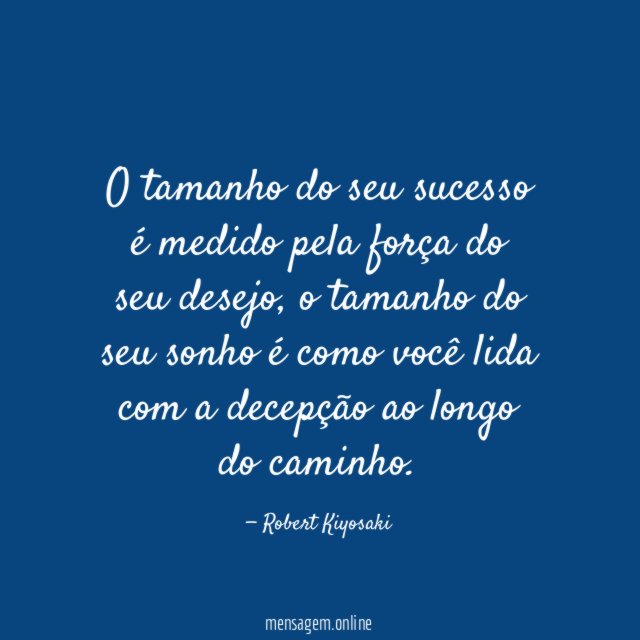 O tamanho do seu sucesso é medido pela força do seu desejo