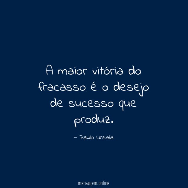 A maior vitória do fracasso é o desejo de sucesso que produz
