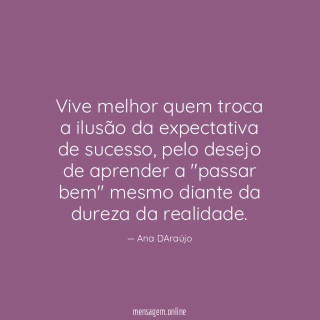 Vive melhor quem troca a ilusão da expectativa de sucesso
