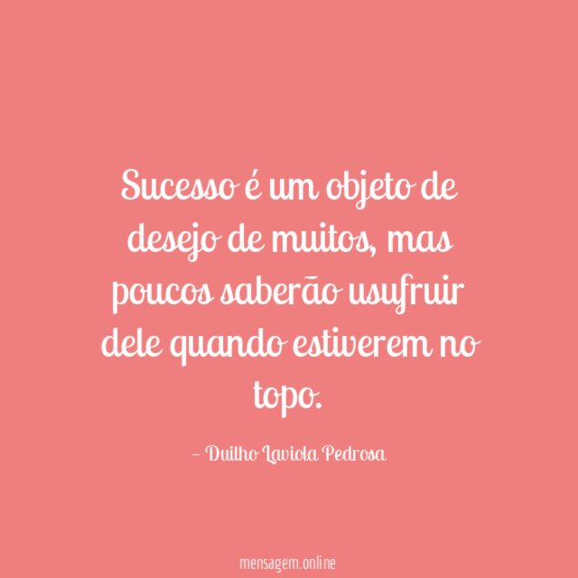 Sucesso é um objeto de desejo de muitos