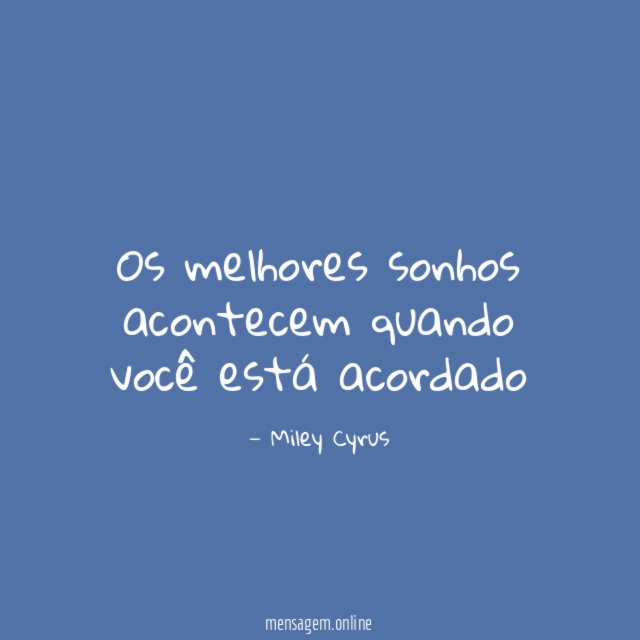 Os melhores sonhos acontecem quando você está acordado