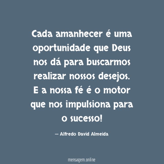Cada amanhecer é uma oportunidade que Deus nos