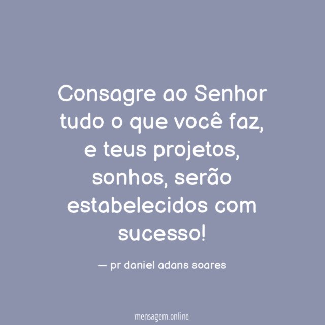 Consagre ao Senhor tudo o que você faz