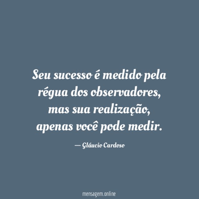 Seu sucesso é medido pela régua dos observadores