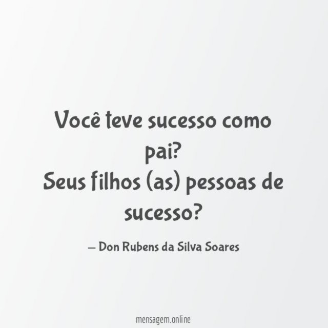 Você teve sucesso como pai