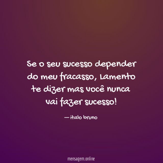 Se o seu sucesso depender do meu fracasso