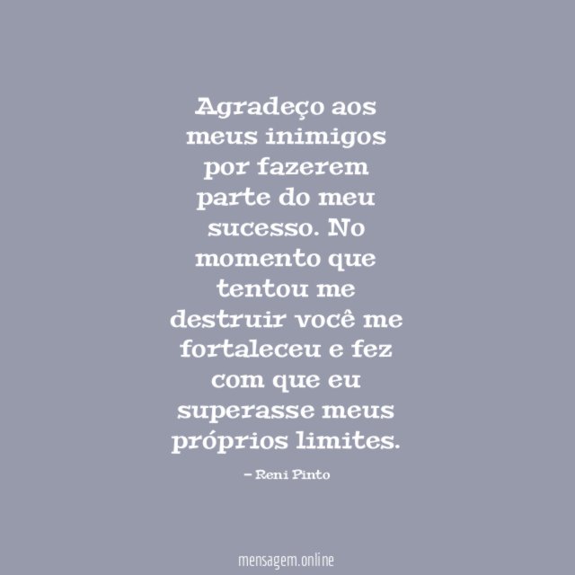 Agradeço aos meus inimigos por fazerem parte do meu sucesso