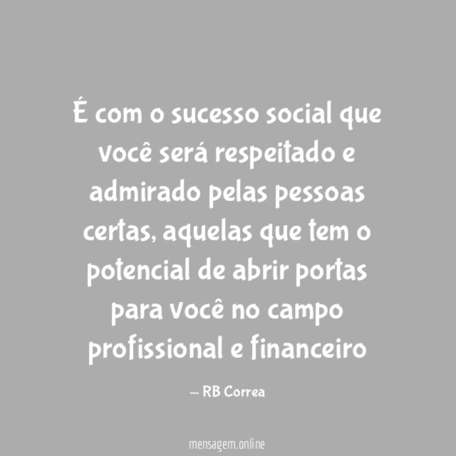 É com o sucesso social que você será