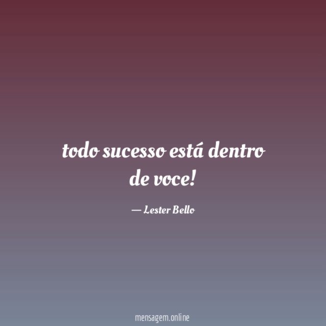 todo sucesso está dentro de voce