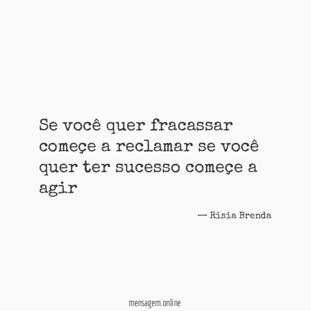 Se você quer fracassar começe a reclamar se