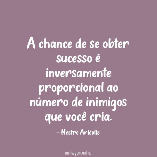 A chance de se obter sucesso é inversamente