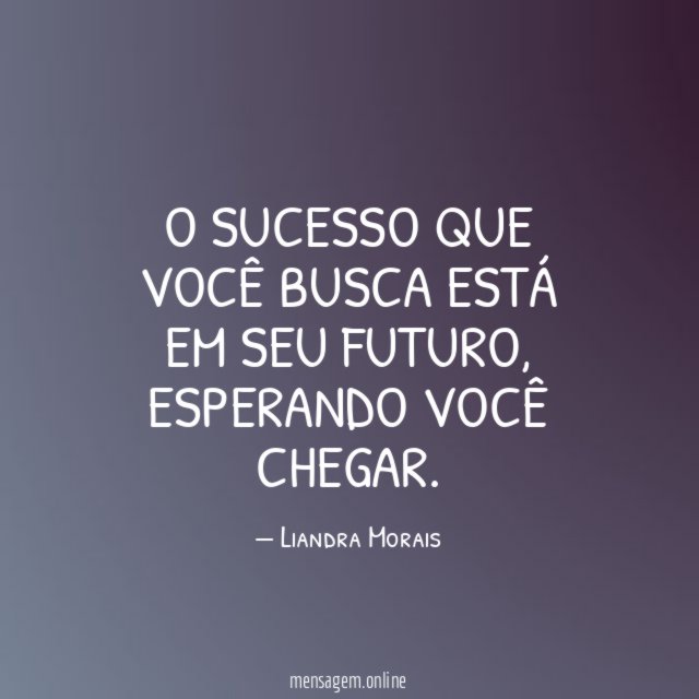 O sucesso que você busca está em seu futuro
