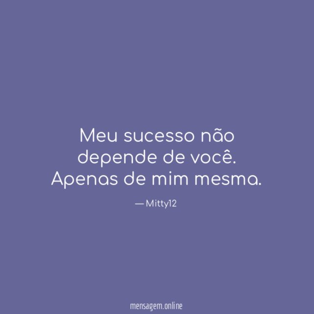 Meu sucesso não depende de você